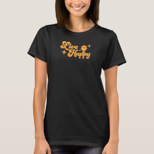 Womens Live Happy Positive Message Motivational Qu T-Shirt