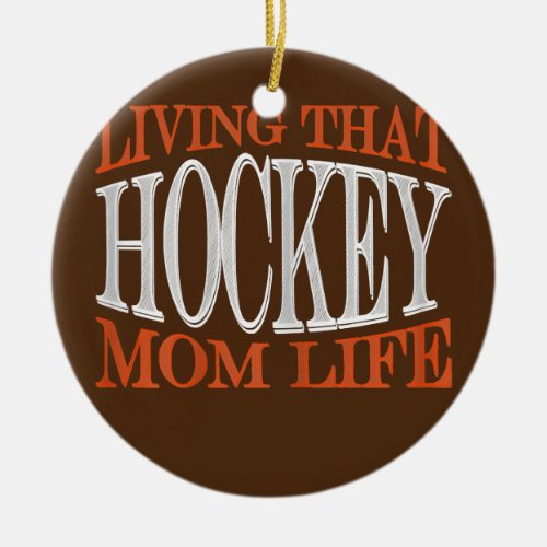 Womens Living that Hockey Mom life  Ceramic Ornament