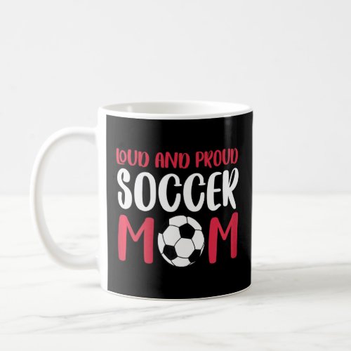Womens Loud And Proud Soccer Mom  Coffee Mug