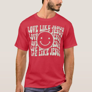 Womens Love Like Jesus Jesus Church Religious Ch T-Shirt