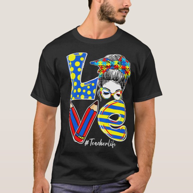 Womens LOVE Teacher Life Messy Bun Autism Awarenes T-Shirt (Front)