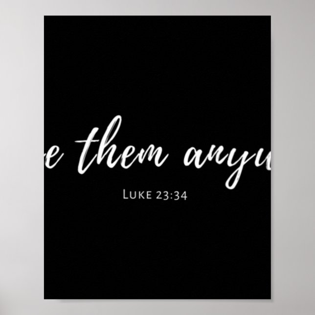 Womens Love Them Anyway Luke 23 34 Christian Jesus Poster (Front)
