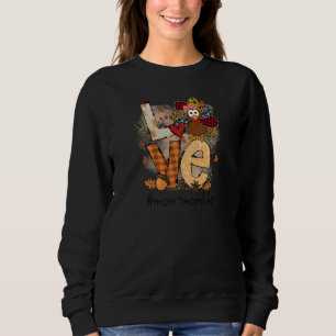 Womens Love Turkey Mom Mom Life Thanksgiving Fall  Sweatshirt