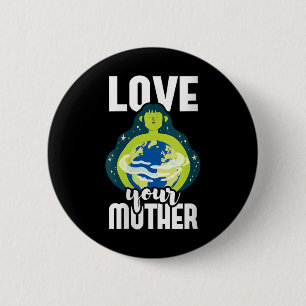 Womens Love Your Mother Environmental Protection Button
