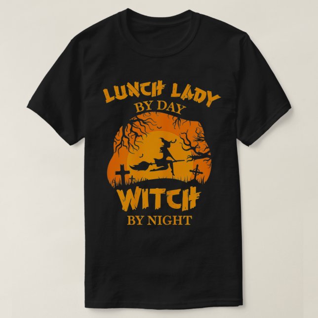 Womens Lunch Lady By Day Witch By Night Halloween  T-Shirt (Design Front)