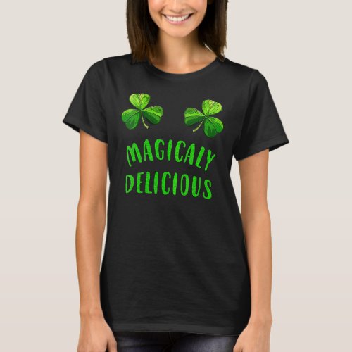 Womens Magically Delicious Funny Lucky Shamrock St T_Shirt
