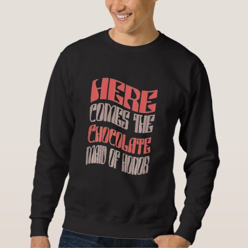 Womens   Maid of Honor Chocolate Matching Bachelor Sweatshirt