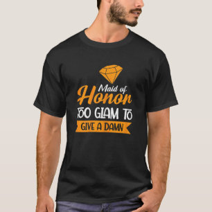 Womens Maid Of Honor Too Glam Bachelorette Party T-Shirt
