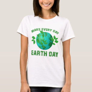 Womens Make Every Day Earth Day environmental 22nd T-Shirt