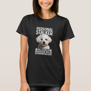 Womens Maltese Personal Stalker Funny Cute Dog Mal T-Shirt