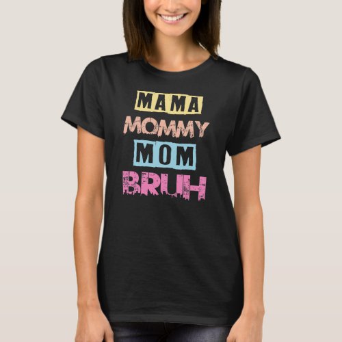 Womens Mama Mommy Mom Bruh mom Funny Mothers Day T_Shirt
