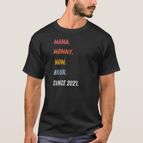 Womens Mama Mommy Mom Bruh Since 2021 Mothers Day T_Shirt
