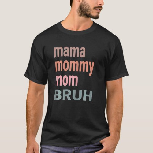 Womens Mama Mommy Mom Bruh Women Cute I Went From  T_Shirt