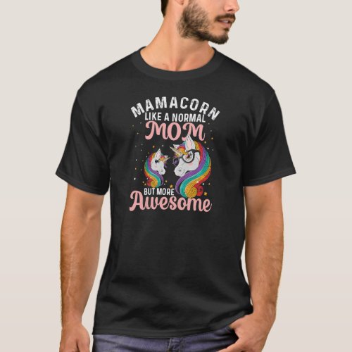 Womens Mamacorn Like A Normal Mom But More Awesome T_Shirt
