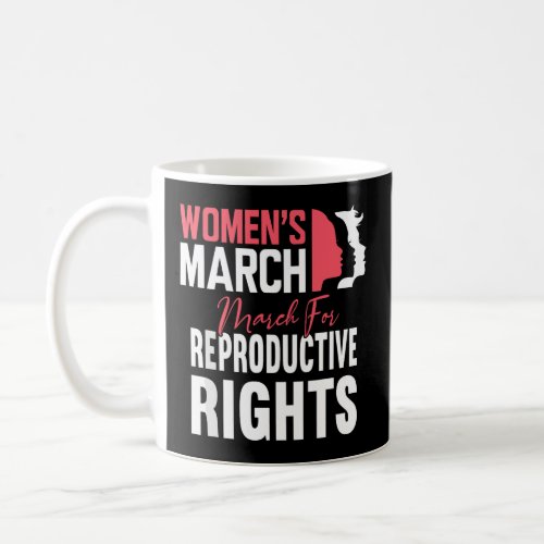 Womens March For Reproductive Rights Pro Choice F Coffee Mug