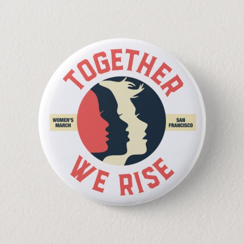 Womens March SF _ Together We Rise Button