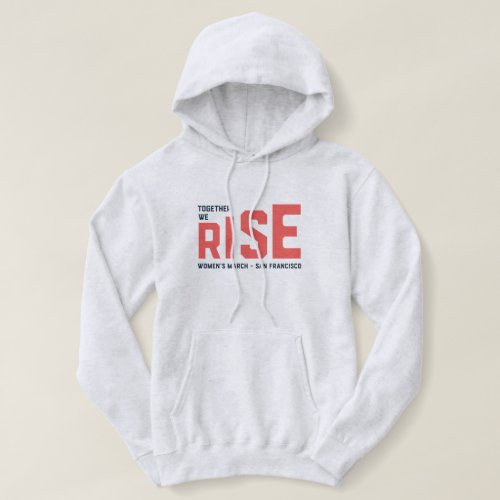 Womens March SF _ Together We Rise Hoodie