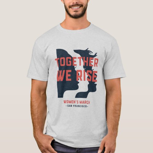 Womens March SF _ Together We Rise T_Shirt