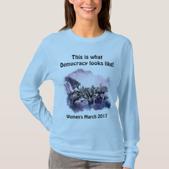 Women's March This Is What Democracy Looks Like T-shirt by Kathys_Gallery at Zazzle