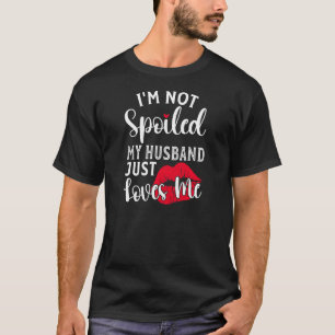Womens Married Wife I'm Not Spoiled My Husband Jus T-Shirt