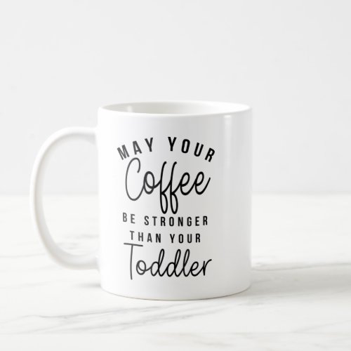 Womens May Your Coffee Be Stronger Than Your Toddl Coffee Mug