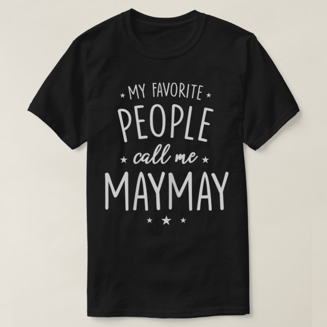 Womens MayMay  Gift My Favorite People Call Me May T-Shirt (Design Front)