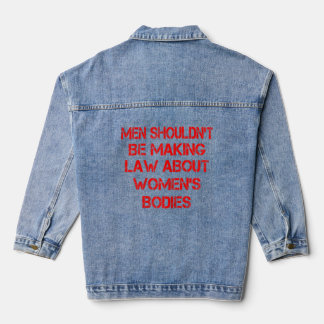 Womens Men Shouldn't Be Making Laws About Women's Denim Jacket