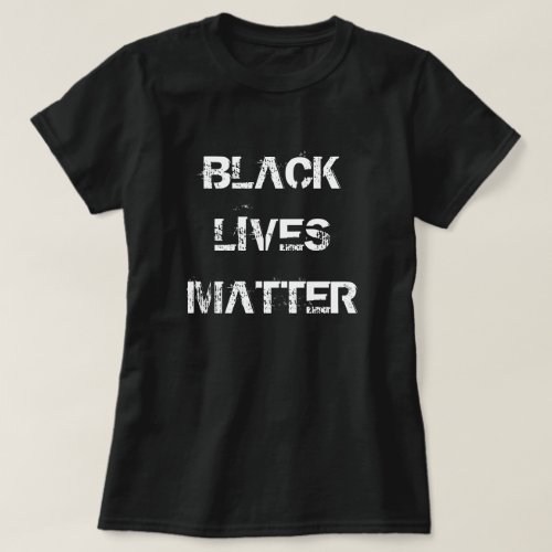 Womens Mens and Kids T_Shirts _ BLACK LIVES MATTER