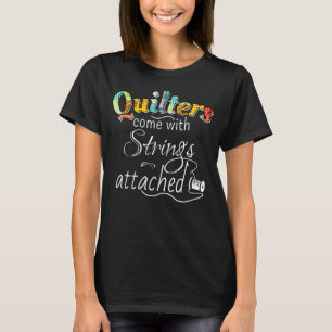 Womens Mens Quilters Come With Strings Attached T-Shirt