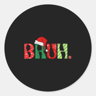 Womens Merry Christmas Bruh Santa Claus Snow Xmas Classic Round Sticker