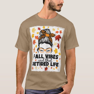 Womens messy bun fall vibes and that retired life T-Shirt
