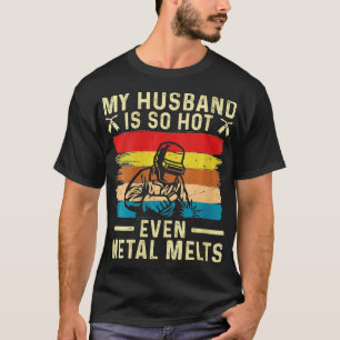 Womens Metal Worker My Husband is Hot Funny Welder T-Shirt