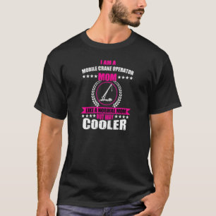 Womens Mobile Crane Operator Mom Construction Site T-Shirt