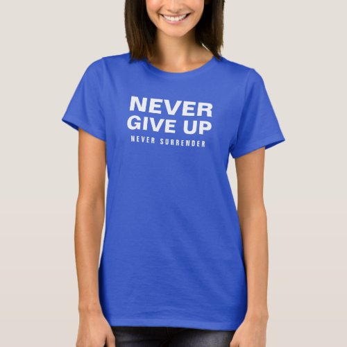 Womens Modern Never Give Up Never Surrender T_Shirt
