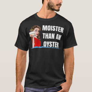 Womens MOISTER THAN AN OYSTER T for Sey Time T-Shirt