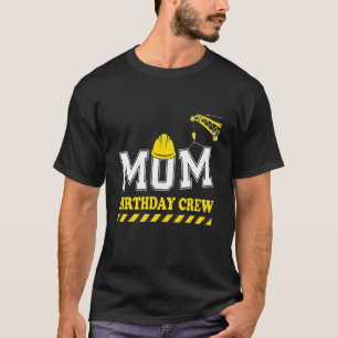 Womens Mom Birthday Crew  Construction Mother's Da T-Shirt