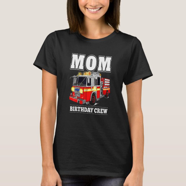 Womens Mom Birthday Crew Fire Truck Firefighter T-Shirt (Front)