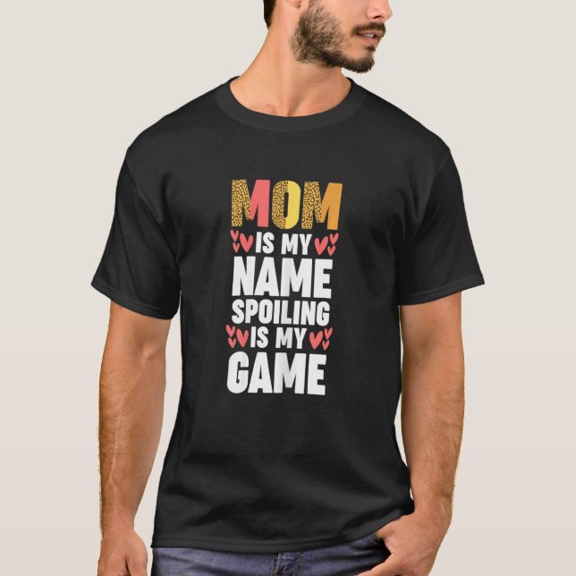 Womens mom is my name spoiling is my game mother T-Shirt (Front)