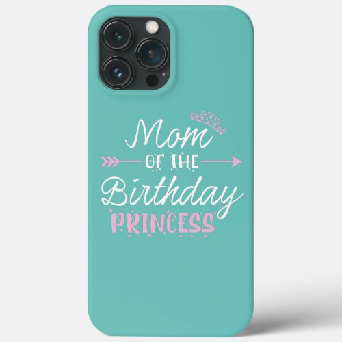 Womens Mom Of The Birthday Princess Funny Mommy iPhone 13 Pro Max Case