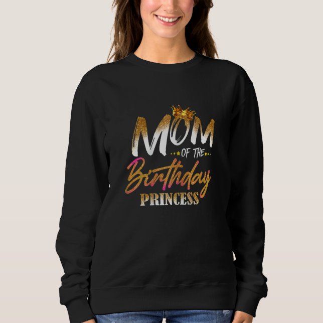 Womens Mom Of The Birthday Princess  Mama Mommy Gr Sweatshirt (Front)