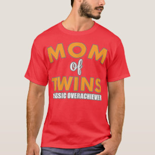Womens Mom Of Twins Classic Overachiever Pregnancy T-Shirt