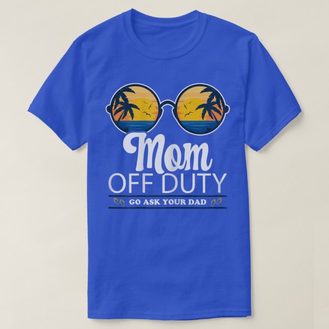 Womens Mom Off Duty Go Ask Your Dad Sunglasses Bea T-Shirt (Design Front)