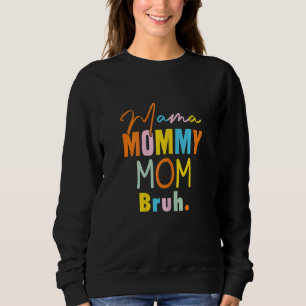 Womens  Mom Saying Mama Mommy Mom Bruh Mom Matchin Sweatshirt