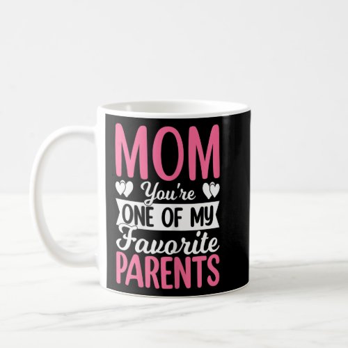 Womens Mom Youre One Of My Favorite Parents Mothe Coffee Mug