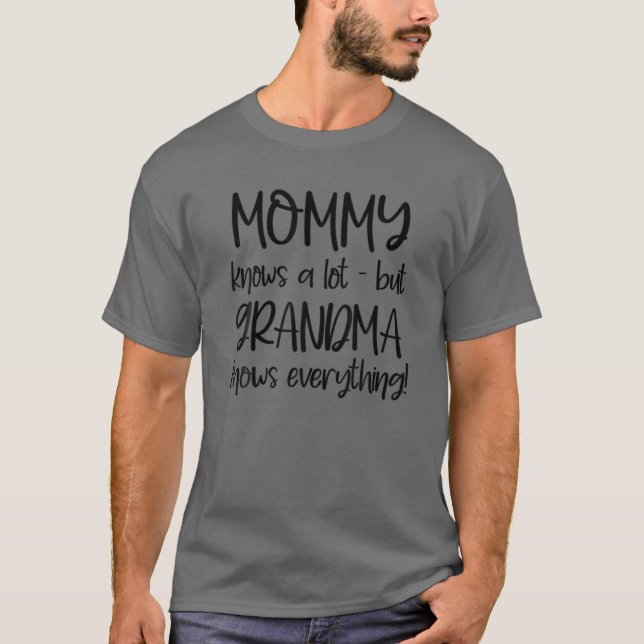 Womens Mommy Knows A Lot But Grandma Knows Everyth T-Shirt (Front)