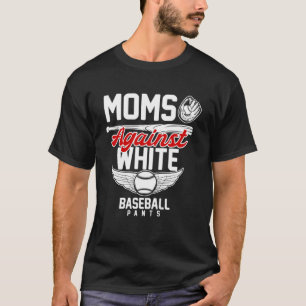 Womens Moms Against White Baseball Pants Sport Mo T-Shirt