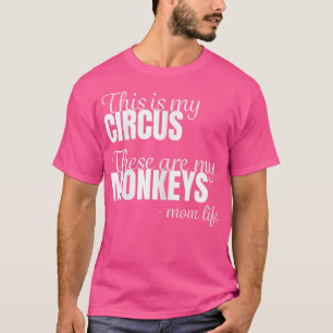Womens Monkey Mom Mothers This is my Circus these T-Shirt