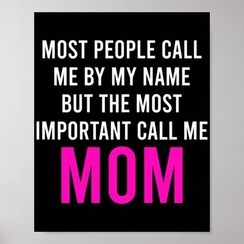 Womens Most Important Call Me Mom Funny Sayings Poster