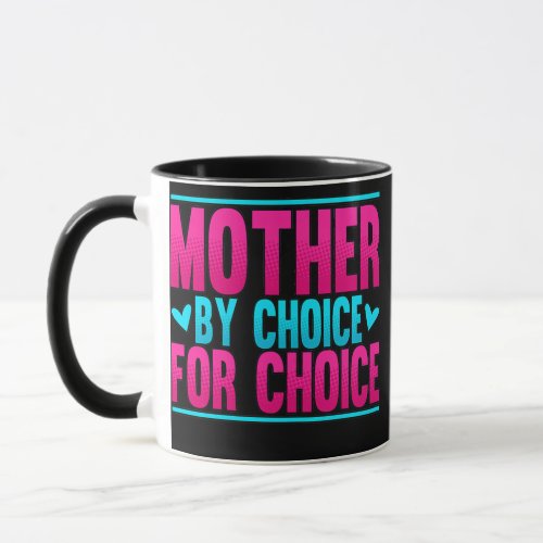 Womens Mother By Choice For Choice Pro Choice Mug