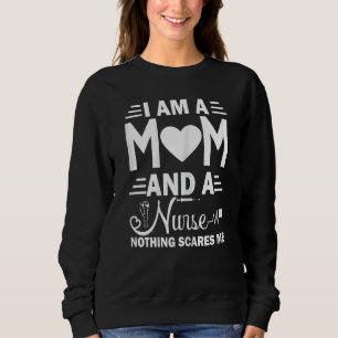 Womens  Mother Day I Am A Mom And A Nurse Nothing  Sweatshirt